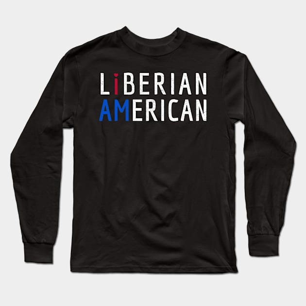 I Am Liberian American - Liberia and America Pride Long Sleeve T-Shirt by Family Heritage Gifts